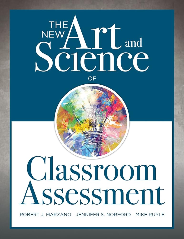 The New Art and Science of Classroom Assessment (Authentic Assessment Methods and Tools for the Classroom) (The New Art and Science of Teaching) cover image