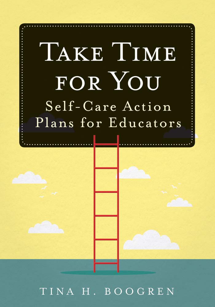 Take Time for You: Self-Care Action Plans for Educators (Using Maslow's Hierarchy of Needs and Positive Psychology) cover image