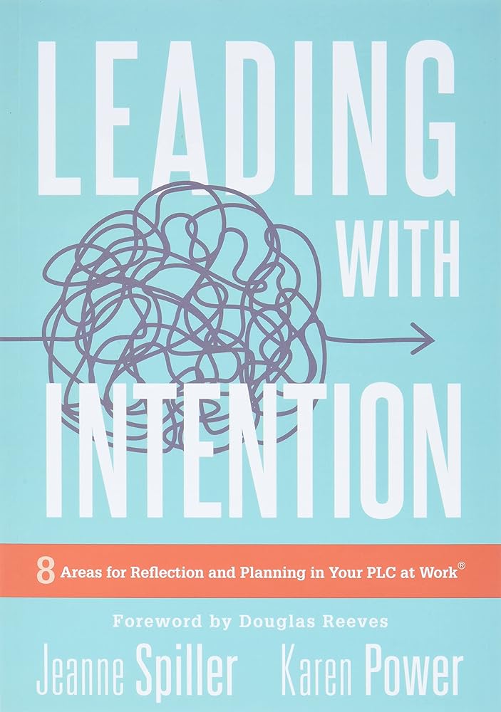 Leading With Intention: Eight Areas for Reflection and Planning in Your PLC at Work® (40+ Educational Leadership Practices You Can Use in Your School Today) cover image