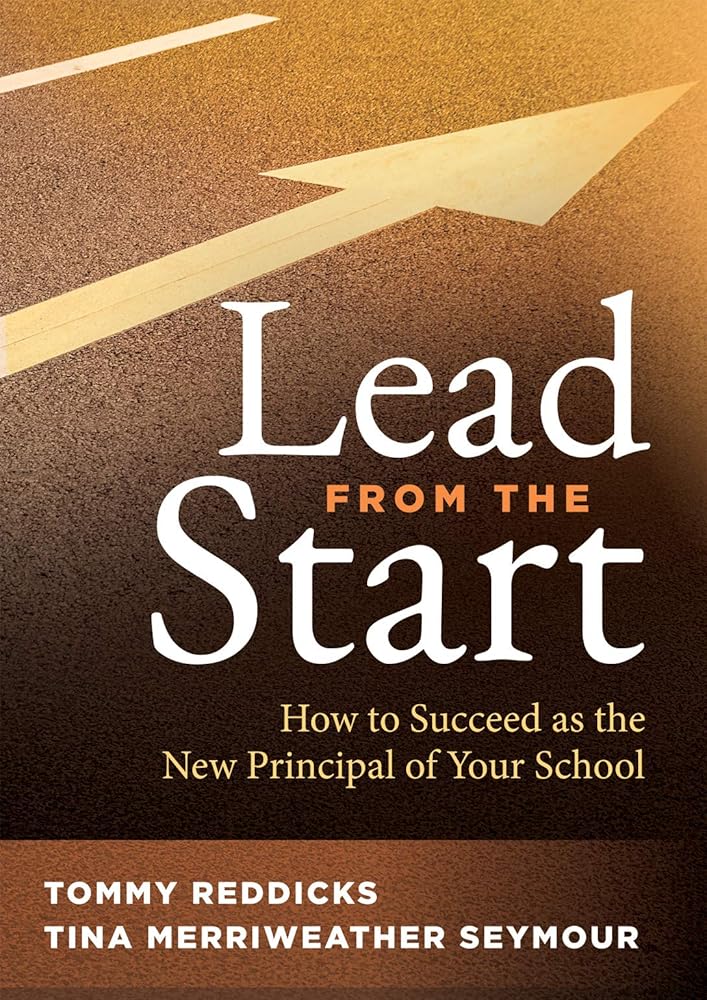 Lead From the Start: How to Succeed as the New Principal of Your School (A school leadership guide for new principals and experienced educators) cover image