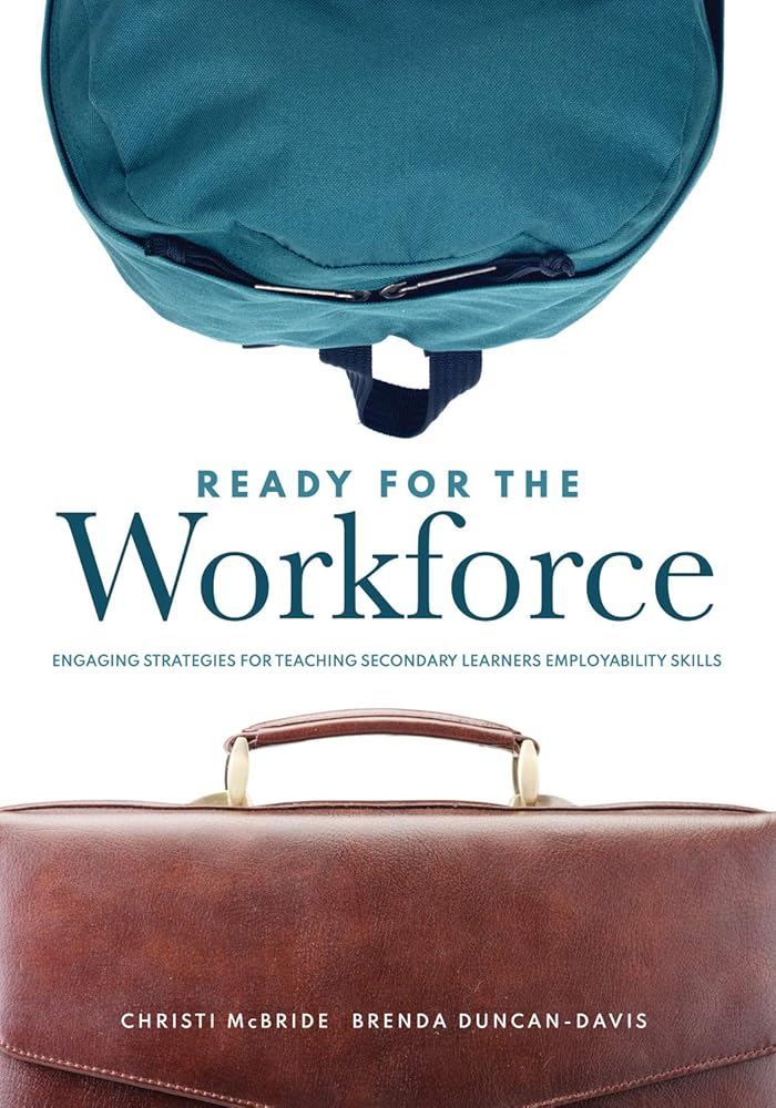 Ready for the Workforce: Engaging Strategies for Teaching Secondary Learners Employability Skills (A Targeted Instructional Guide for Fostering Confident, Career-Ready Learners) cover image