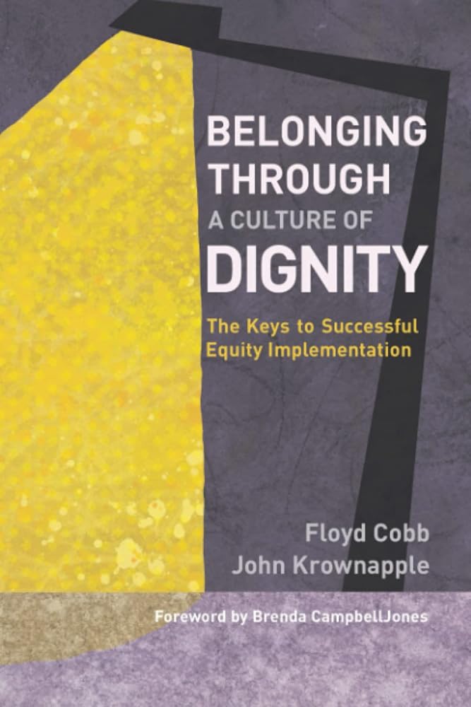 Belonging Through a Culture of Dignity: The Keys to Successful Equity Implementation cover image