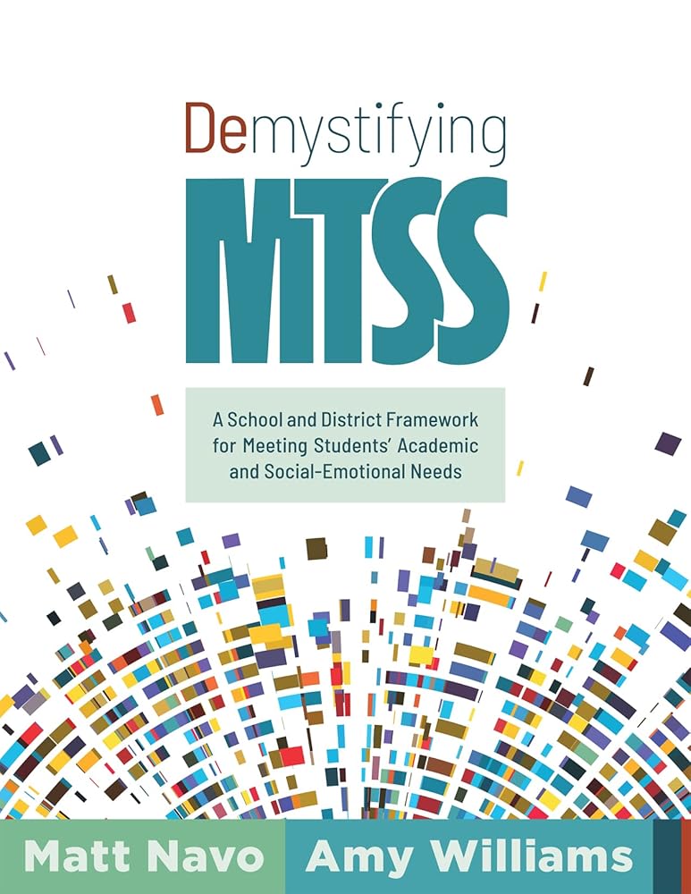 Demystifying MTSS: A School and District Framework for Meeting Students’ Academic and Social-Emotional Needs (Your essential guide for implementing a ... framework for multitiered system of supports) cover image