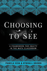 Choosing to See: A Framework for Equity in the Math Classroom