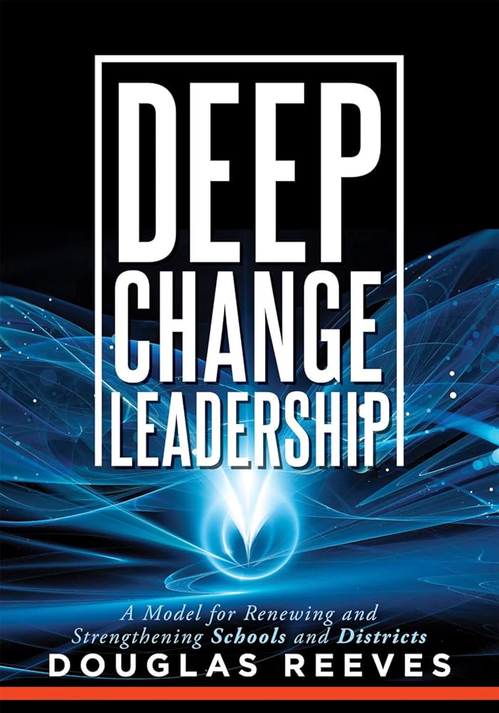 Deep Change Leadership: A Model for Renewing and Strengthening Schools and Districts (A resource for effective school leadership and change efforts) cover image