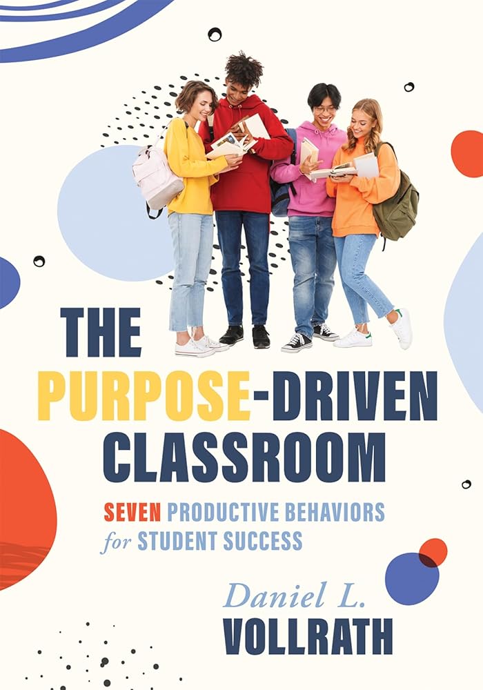 Purpose-Driven Classroom: Seven Productive Behaviors for Student Success (Strategies to Improve Student Behavior and Productivity) cover image