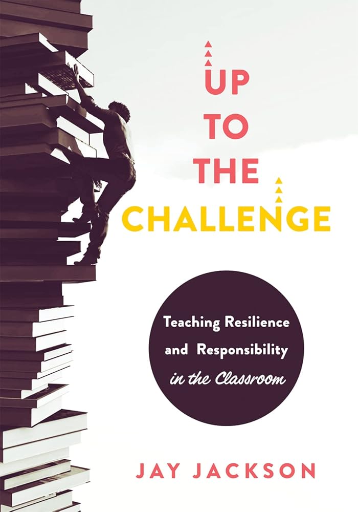 Up to the Challenge: Teaching Resilience and Responsibility in the Classroom (An impactful resources that demonstrates how to build resilience in the classroom) cover image