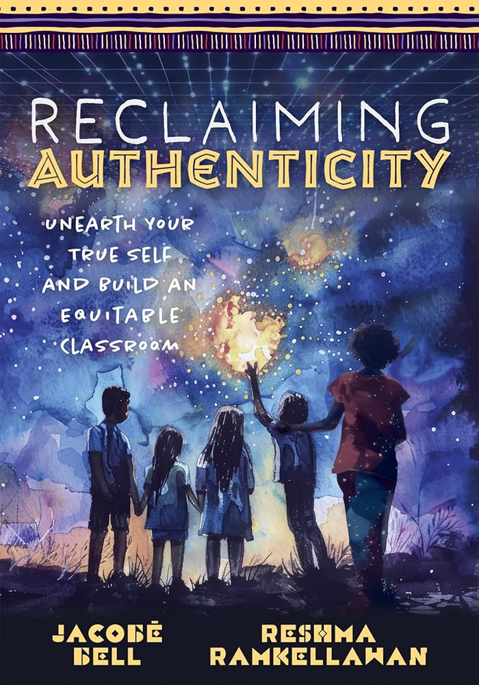 Reclaiming Authenticity: Unearth Your True Self and Build an Equitable Classroom (Create an equitable classroom that empowers all students.) cover image