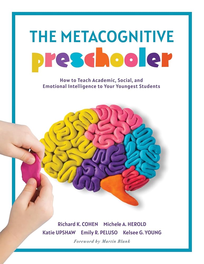The Metacognitive Preschooler: How to Teach Academic, Social, and Emotional Intelligence to Your Youngest Students (A singular, practical solution to teaching SEL and executive functioning skills) cover image