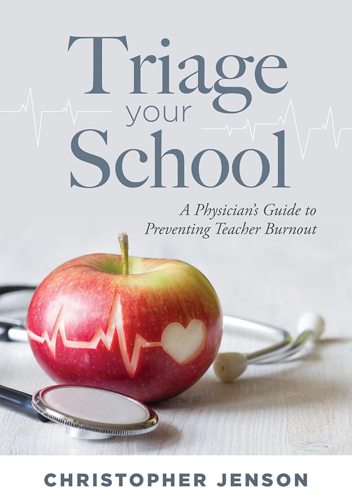 Triage Your School: A Physician's Guide to Preventing Teacher Burnout (Practical solutions for preventing teacher burnout) cover image