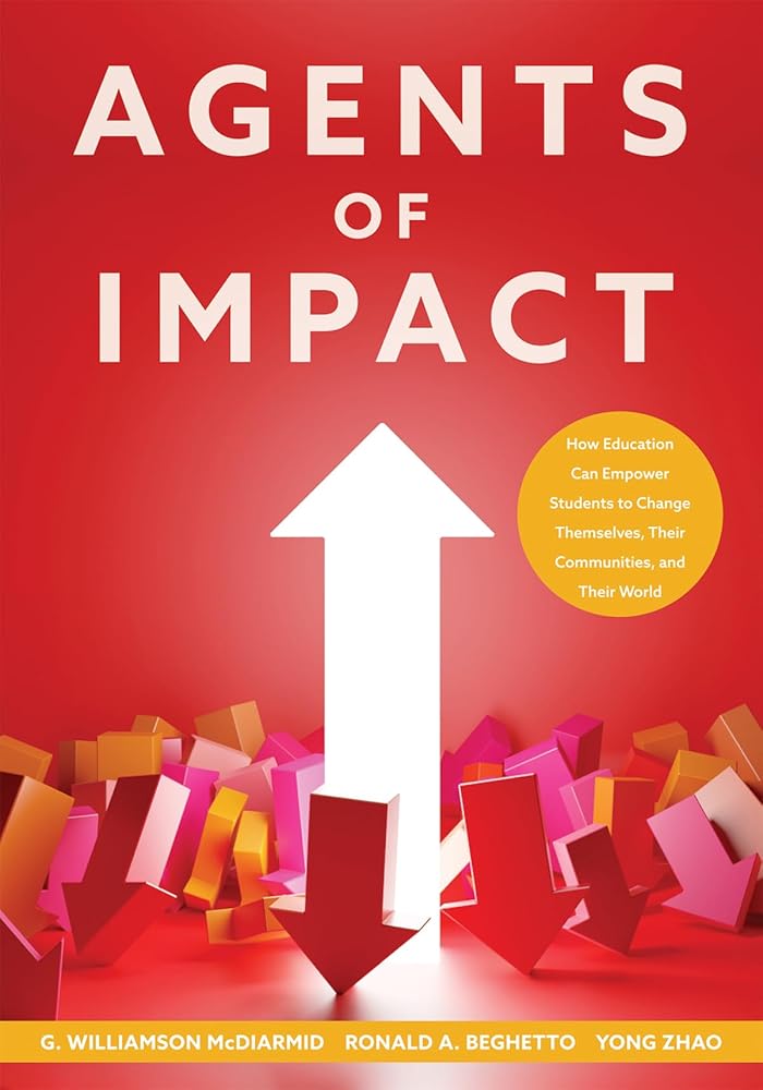 Agents of Impact: How Education Can Empower Students to Change Themselves, Their Communities, and Their World (Empower students to create meaningful change and cultivate agency in their own learning.) cover image