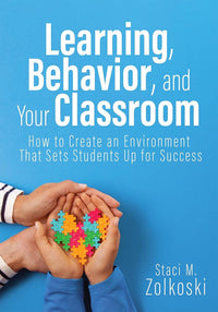 Learning, Behavior, and Your Classroom: How to Create an Environment That Sets Students Up for Success