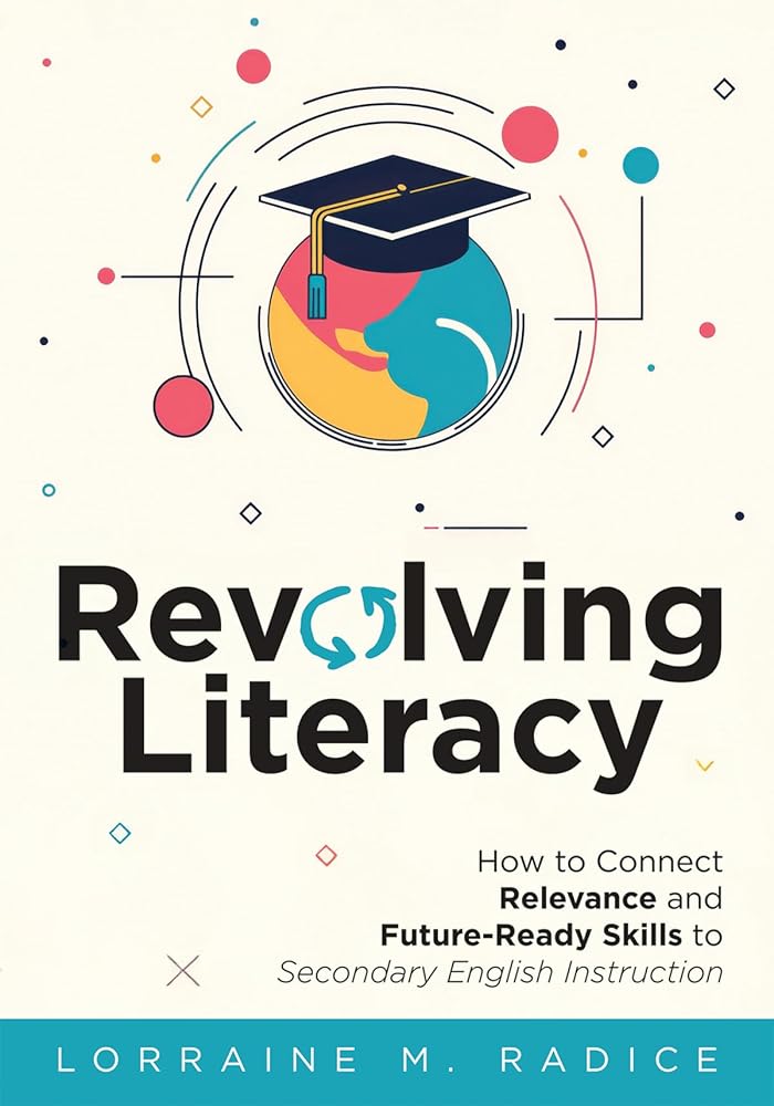 Revolving Literacy: How to Connect Relevance and Future-Ready Skills to Secondary English Instruction (A practical workbook-style guide for literacy development) cover image