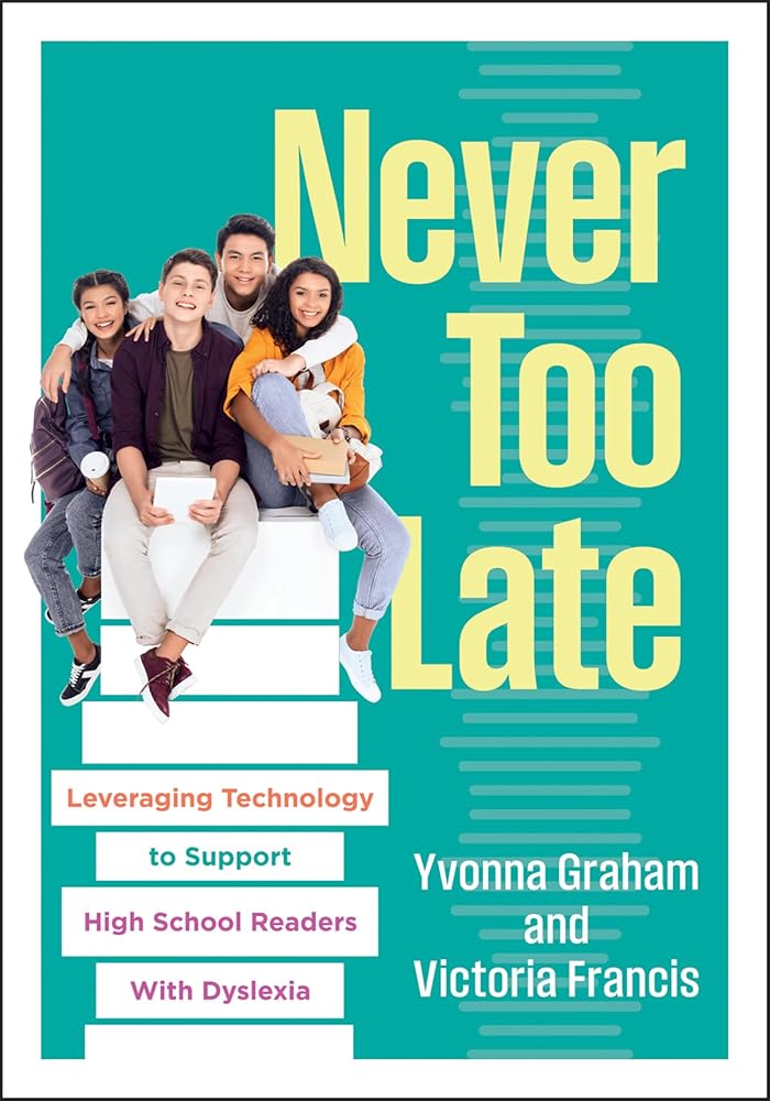 Never Too Late: Leveraging Technology to Support High School Readers with Dyslexia (Tools for Supporting High School Students with Dyslexia) cover image