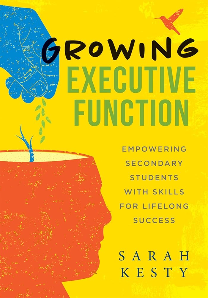 Growing Executive Function: Empowering Secondary Students With Skills for Lifelong Success (Executive function made easy for teachers) cover image