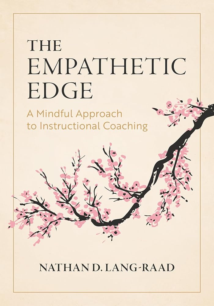 The Empathetic Edge: A Mindful Approach to Instructional Coaching (Strategies for empathy, awareness, and connection in instructional coaching) cover image