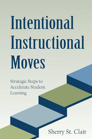 Intentional Instructional Moves: Strategic Steps to Accelerate Student Learning