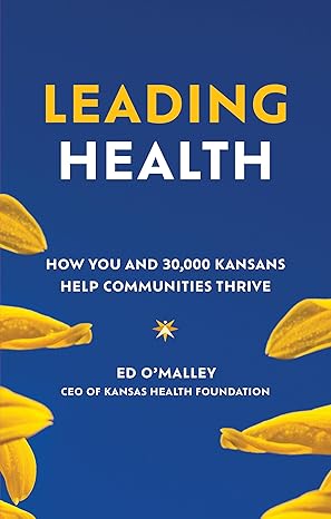 Leading Health How You and 30,000 Kansans Help Communities Thrive