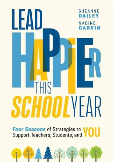 Lead Happier This School Year: Four Seasons of Strategies to Support Teachers, Students, and You