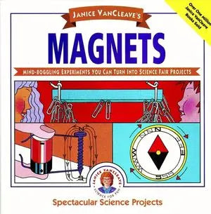 Janice VanCleave's Magnets Mind-boggling Experiments You Can Turn Into Science Fair Projects