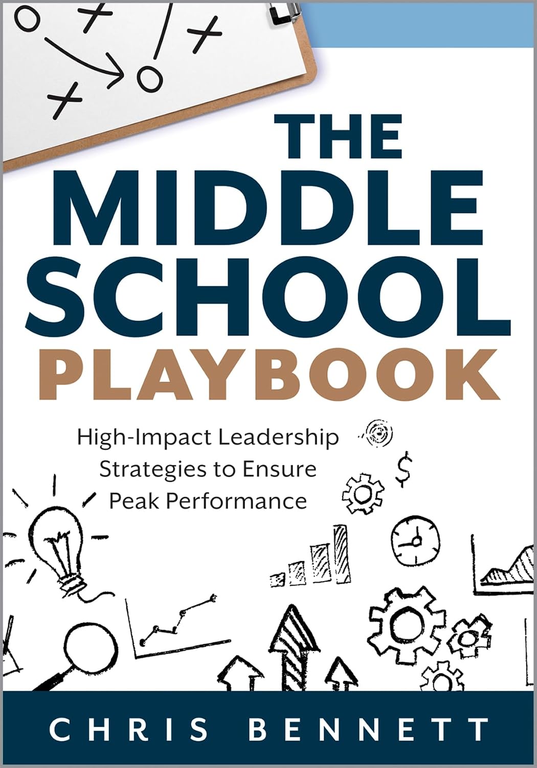 Middle School Playbook, The: High-Impact Leadership Strategies to Ensure Peak Performance (a Practical Guide to Leading Middle Schools Well)