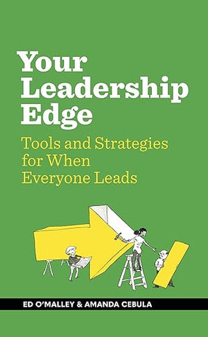 Your Leadership Edge Strategies and Tools for When Everyone Leads
