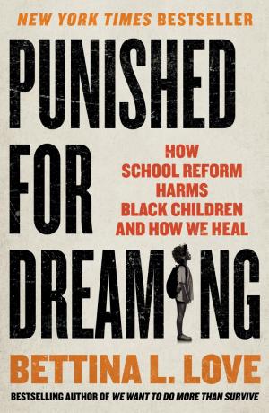 Punished for Dreaming: How School Reform Harms Black Children and How We Heal book cover
