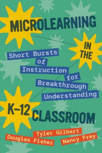 Microlearning in the K-12 Classroom: Short Bursts of Instruction for Breakthrough Understanding