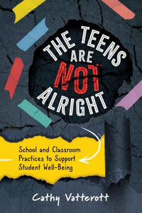 The Teens Are Not Alright: School and Classroom Practices to Support Student Well-Being