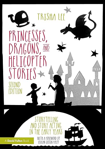 Princesses, Dragons and Helicopter Stories: Storytelling and Story Acting in the Early Years