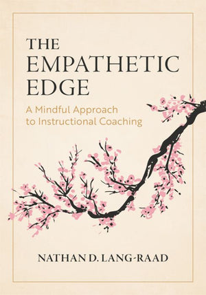 Empathetic Edge, The: A Mindful Approach to Instructional Coaching