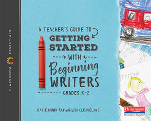 A Teacher's Guide to Getting Started with Beginning Writers: The Classroom Essentials Series