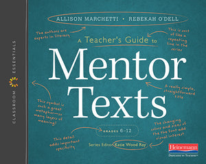 A Teacher’s Guide to Mentor Texts, 6-12: The Classroom Essentials Series