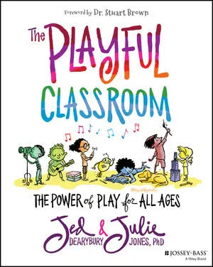 The Playful Classroom The Power of Play for All Ages