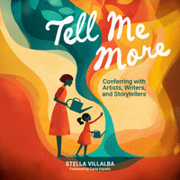 Tell Me More: Conferring with Writers, Authors, and Storytellers