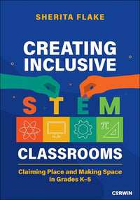 Creating Inclusive STEM Classrooms Claiming Place and Making Space in Grades K-5