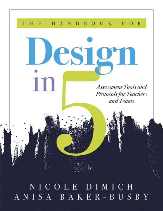 The Handbook for Design in Five: Assessment Tools and Protocols for Teachers and Teams (Practical Assessment Protocols and Tools for Teachers)