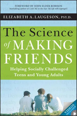 The Science of Making Friends Helping Socially Challenged Teens and Young Adults