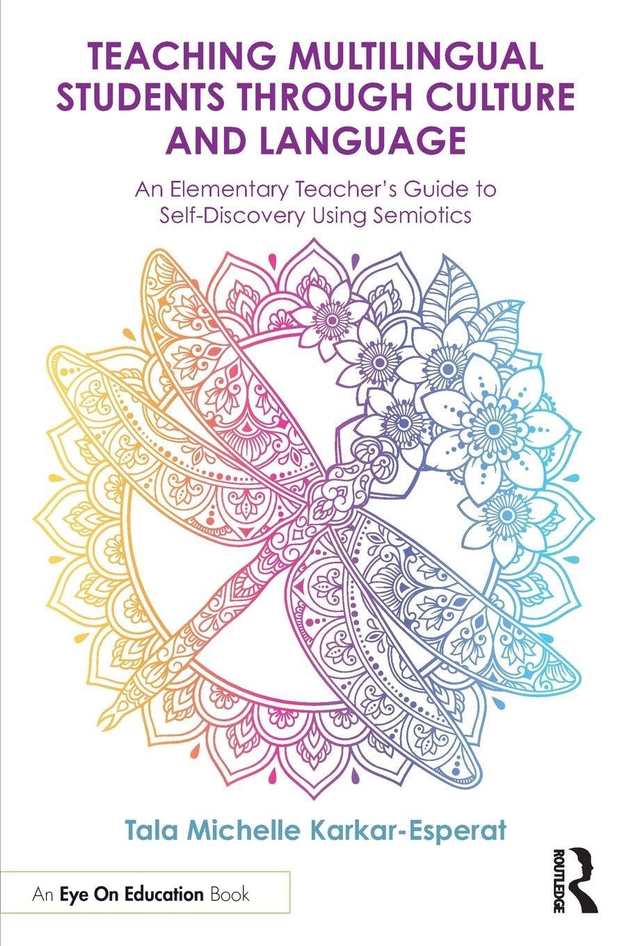 Teaching Multilingual Students Through Culture and Language A Teacher's Guide to Self-Discovery Using Semiotics in the Elementary School Classroom